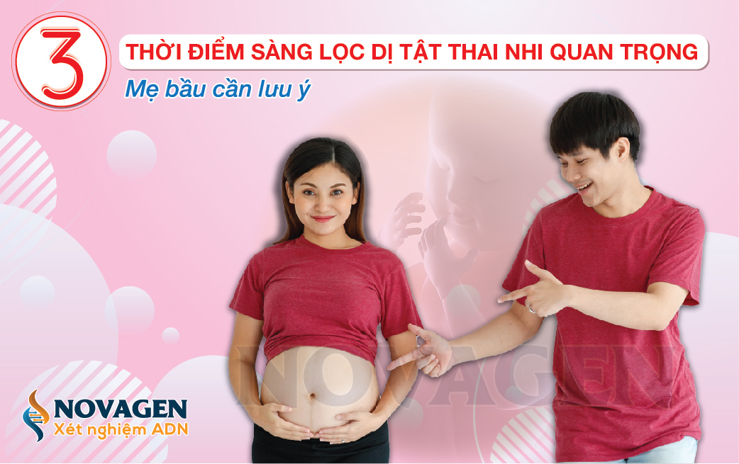 3 Thời Điểm Sàng Lọc Dị Tật Thai Nhi Quan Trọng Mẹ Bầu Cần Lưu Ý