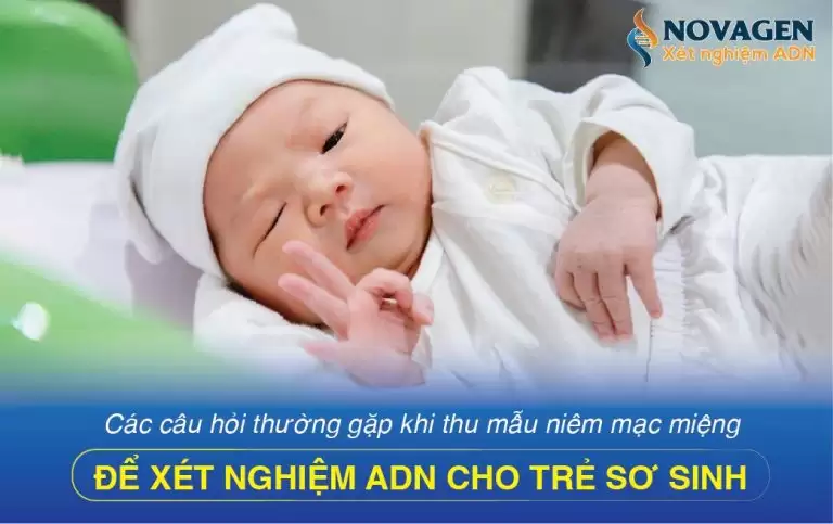 Xét nghiệm ADN cho trẻ sơ sinh bằng mẫu niêm mạc miệng (nước bọt): 10+ điều cần biết
