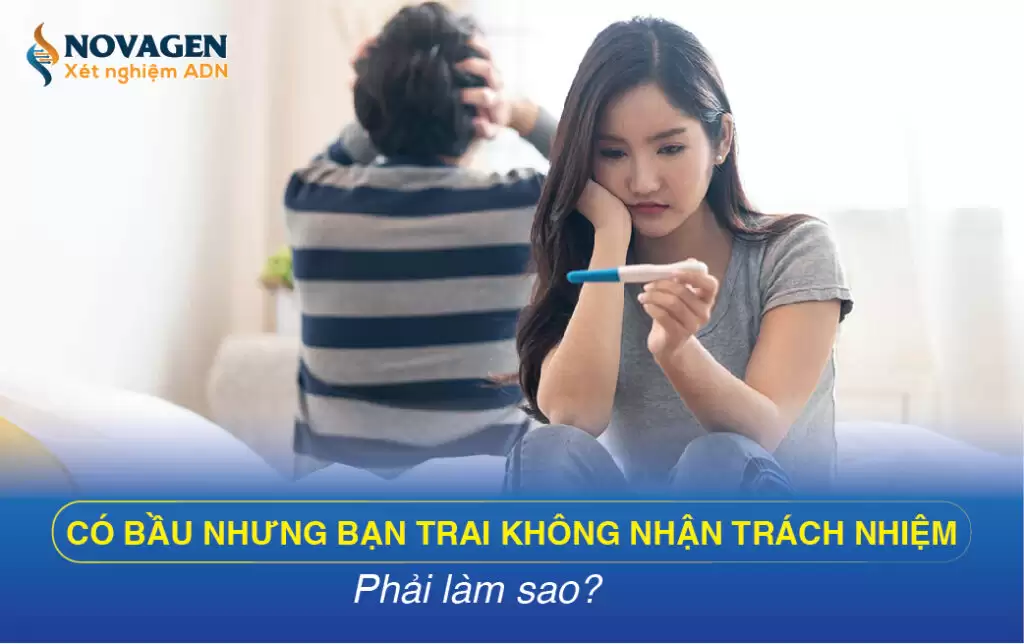 Có Bầu Nhưng Bạn Trai Không Nhận Trách Nhiệm, Phải Làm Sao?