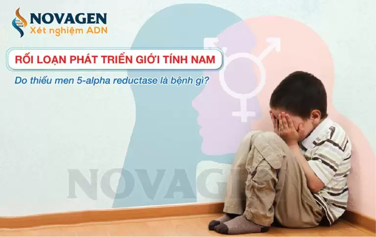 Rối Loạn Phát Triển Giới Tính Nam Do Thiếu Men 5-Alpha Reductase Là Bệnh Gì?