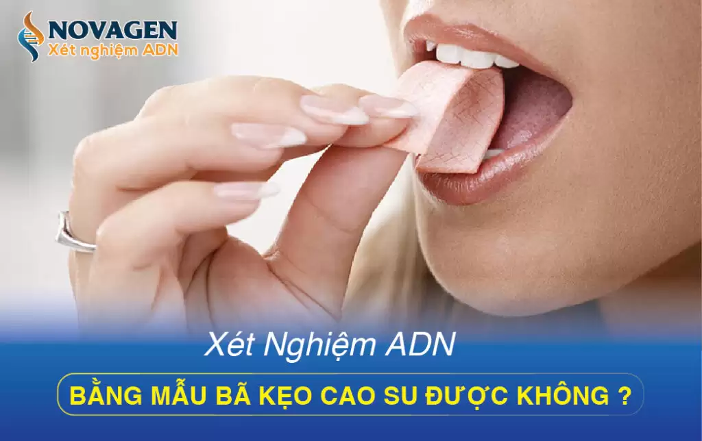 Xét Nghiệm ADN Bằng Mẫu Bã Kẹo Cao Su Được Không ?