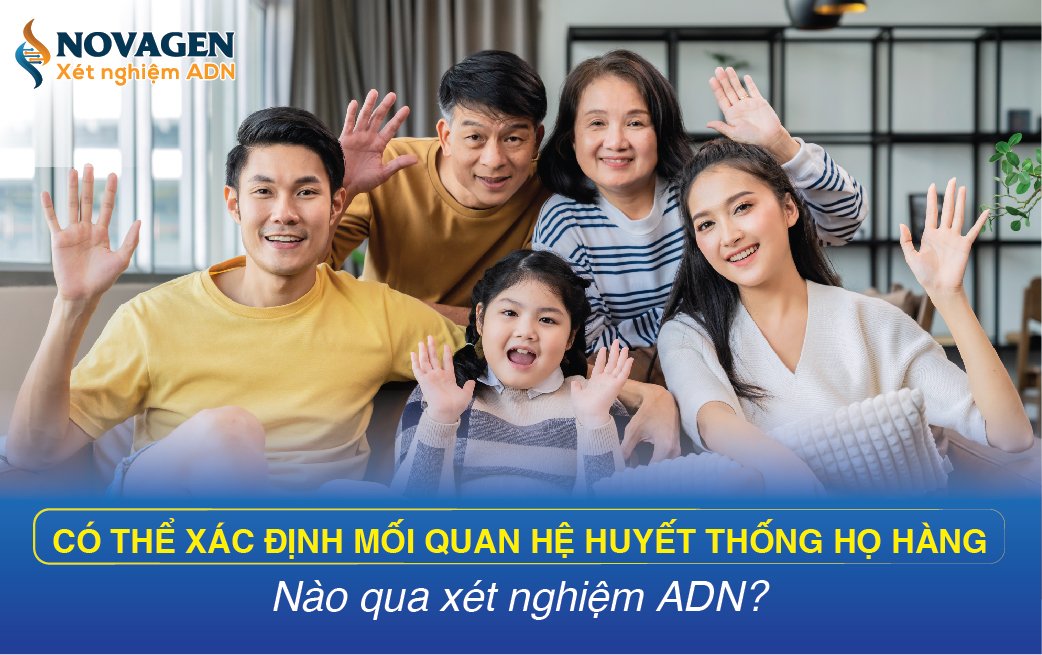 Xét Nghiệm ADN Huyết Thống Họ Hàng