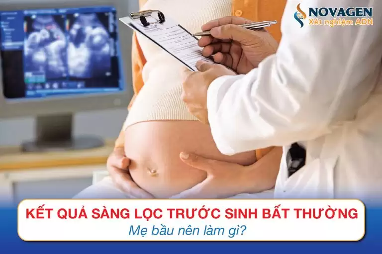 Kết Quả Sàng Lọc Trước Sinh Bất Thường, Mẹ Bầu Nên Làm Gì?
