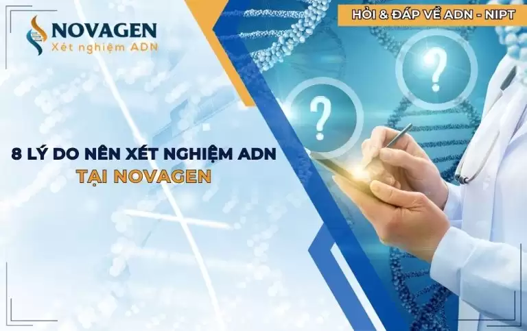 8 lý do nên xét nghiệm ADN tại NOVAGEN