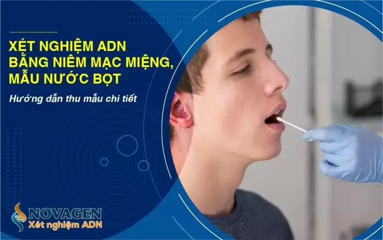 Xét nghiệm ADN bằng niêm mạc miệng (nước bọt): 10+ thông tin quan trọng cần biết