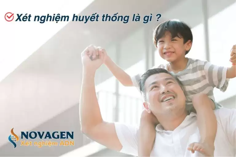 Xét nghiệm huyết thống là gì? Bảng giá xét nghiệm huyết thống tại NOVAGEN
