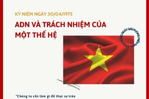 30/4 – ADN & trách nhiệm của một thế hệ