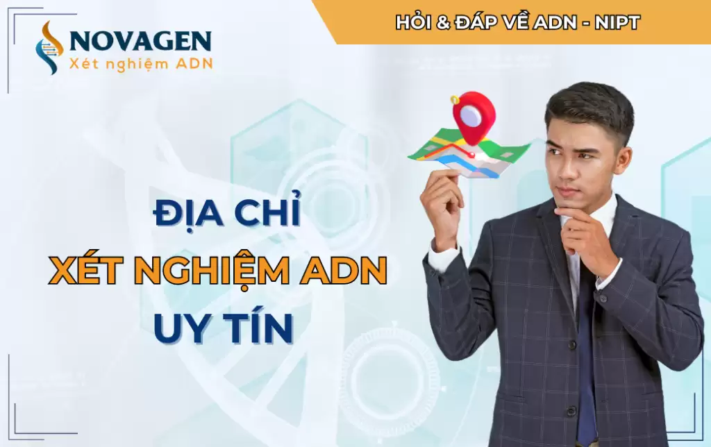 Địa chỉ xét nghiệm ADN uy tín