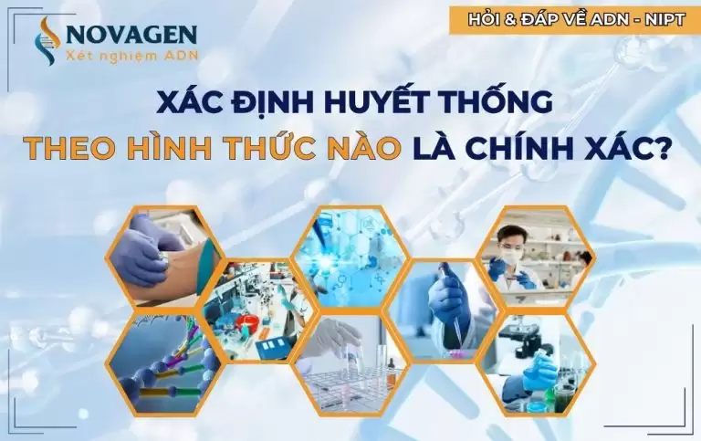 Xét nghiệm huyết thống theo hình thức nào là chính xác?