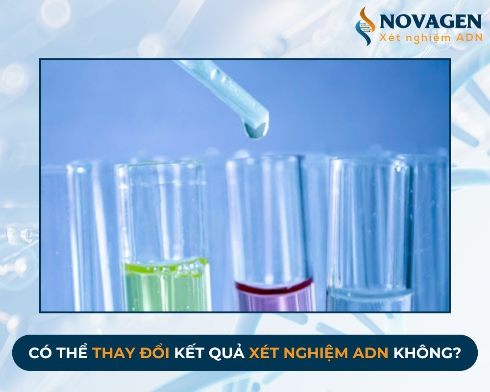 Có thể thay đổi kết quả xét nghiệm ADN được không?