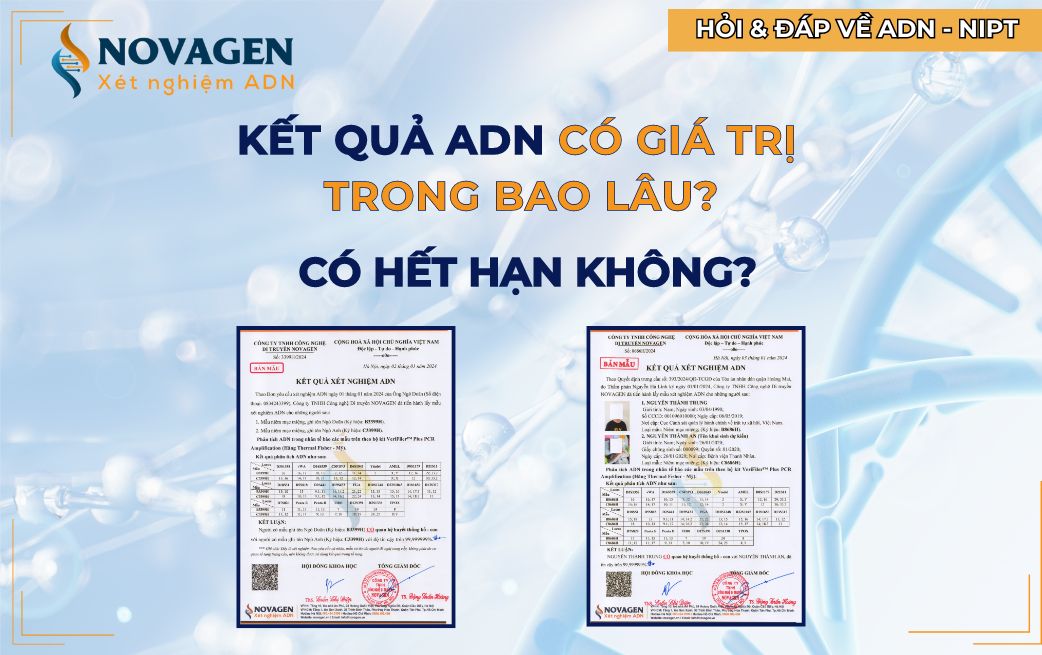 Kết quả ADN có giá trị trong bao lâu? Có hết hạn không? 