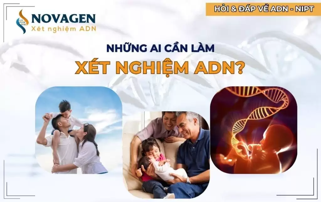 Những ai cần làm xét nghiệm ADN?