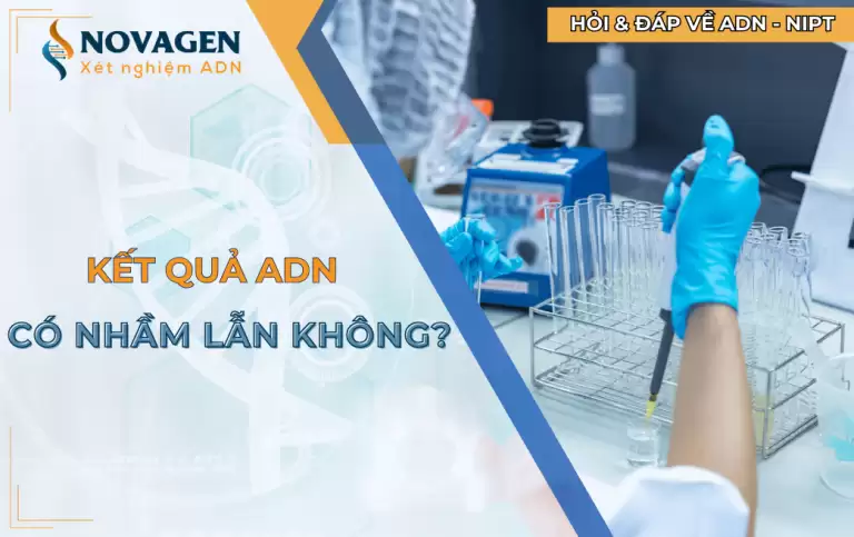 Thắc mắc: Liệu kết quả ADN có nhầm lẫn không?