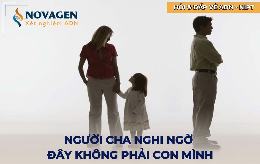 Người cha nghi ngờ đây không phải là con mình