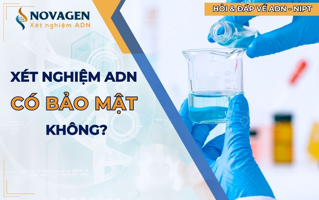 Xét nghiệm ADN có cam kết bảo mật không?