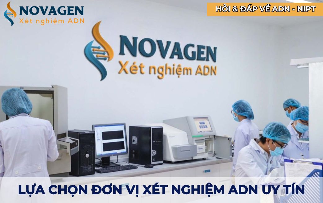 Lựa chọn đơn vị xét nghiệm ADN uy tín