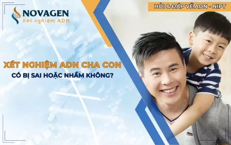 Có khi nào xét nghiệm ADN cha con sai hoặc nhầm không?