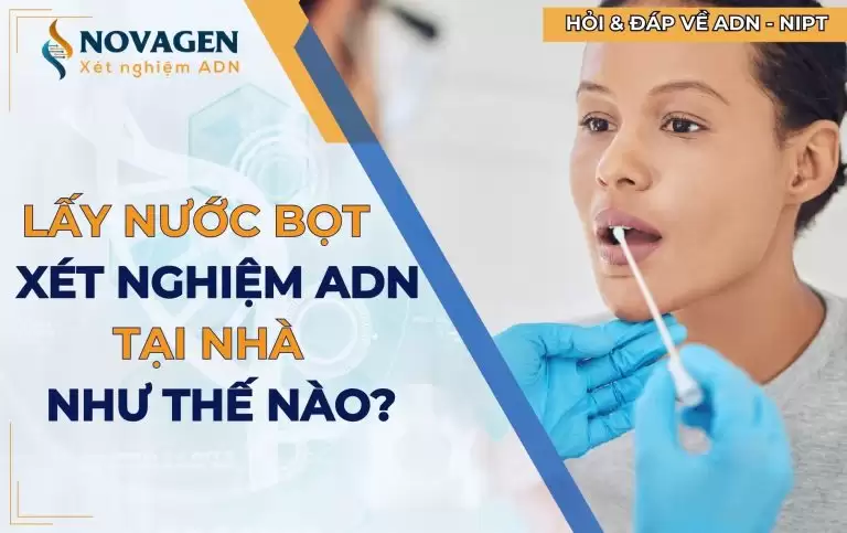 Khi lấy nước bọt để xét nghiệm ADN tại nhà cần lưu ý gì?