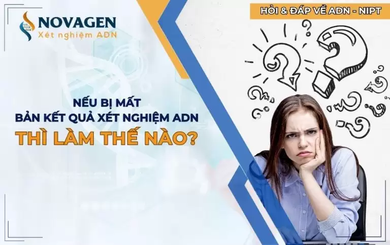 Nếu bị mất bản kết quả xét nghiệm ADN thì làm thế nào?