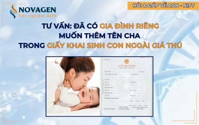 Tư vấn: Đã có gia đình riêng & muốn thêm tên cha vào giấy khai sinh con ngoài giá thú