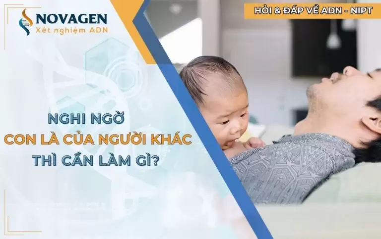 Nghi ngờ con là của người khác thì cần làm gì?