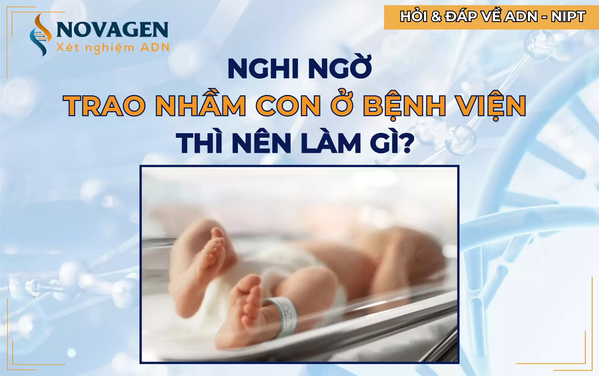 Nghi ngờ trao nhầm con ở bệnh viện thì nên làm gì? 