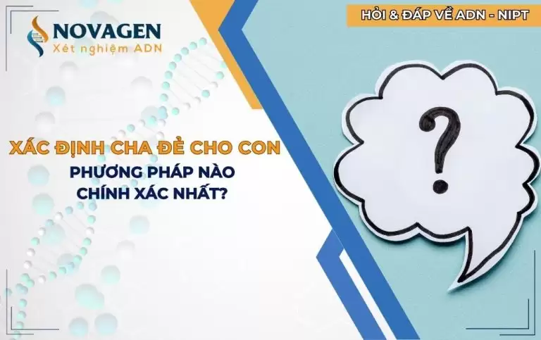 Xác định cha đẻ cho con: Phương pháp nào chính xác nhất?