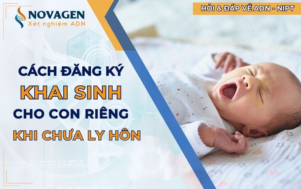 Cách đăng ký khai sinh cho con riêng khi chưa ly hôn