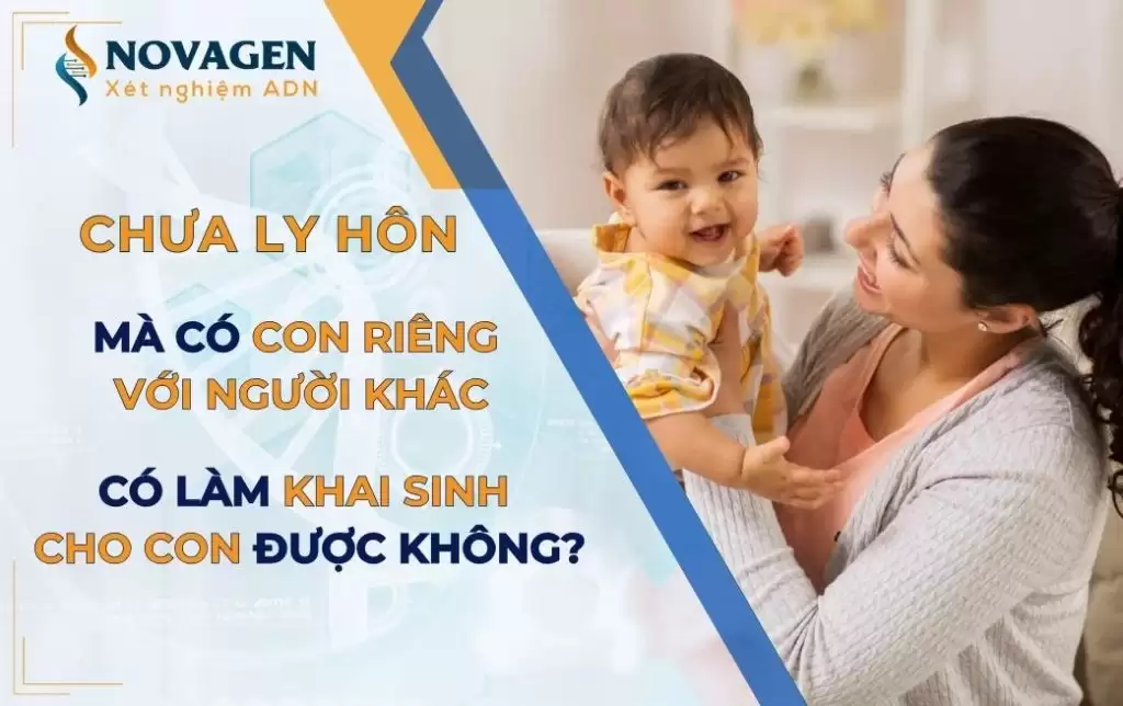 Chưa ly hôn mà có con với người khác làm khai sinh được không?