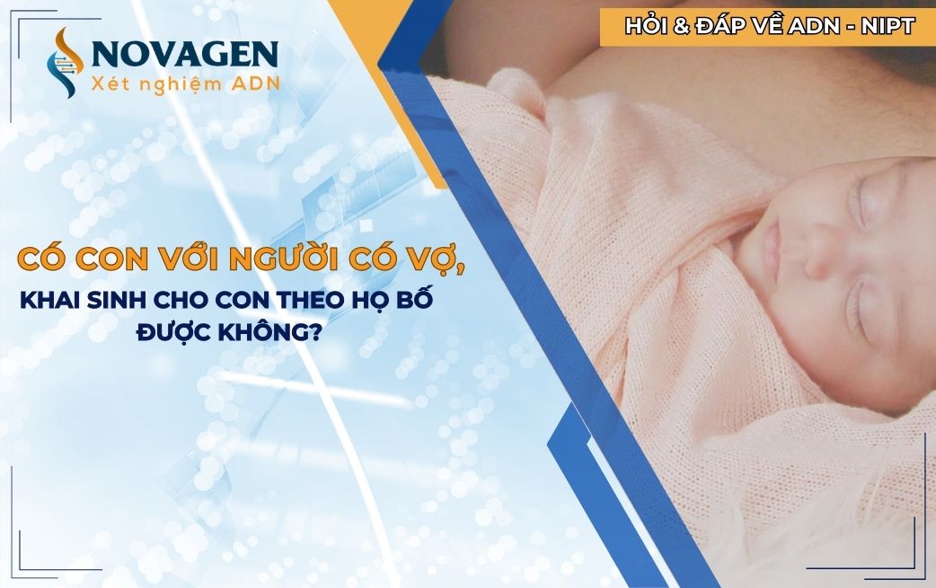 Có con với người có vợ, khai sinh cho con theo họ bố được không?