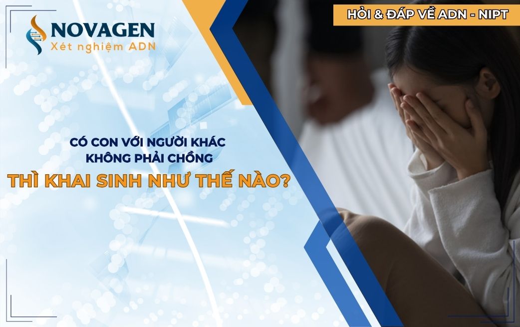 Có con với người khác không phải chồng thì khai sinh thế nào?