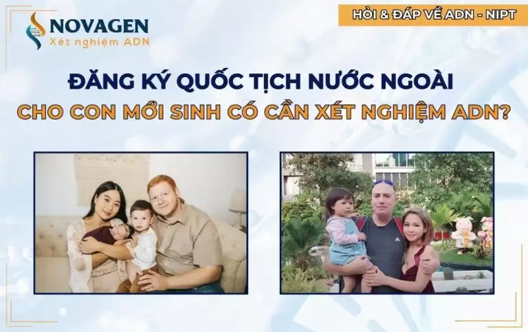 Đăng ký quốc tịch nước ngoài cho con mới sinh có cần xét nghiệm ADN?