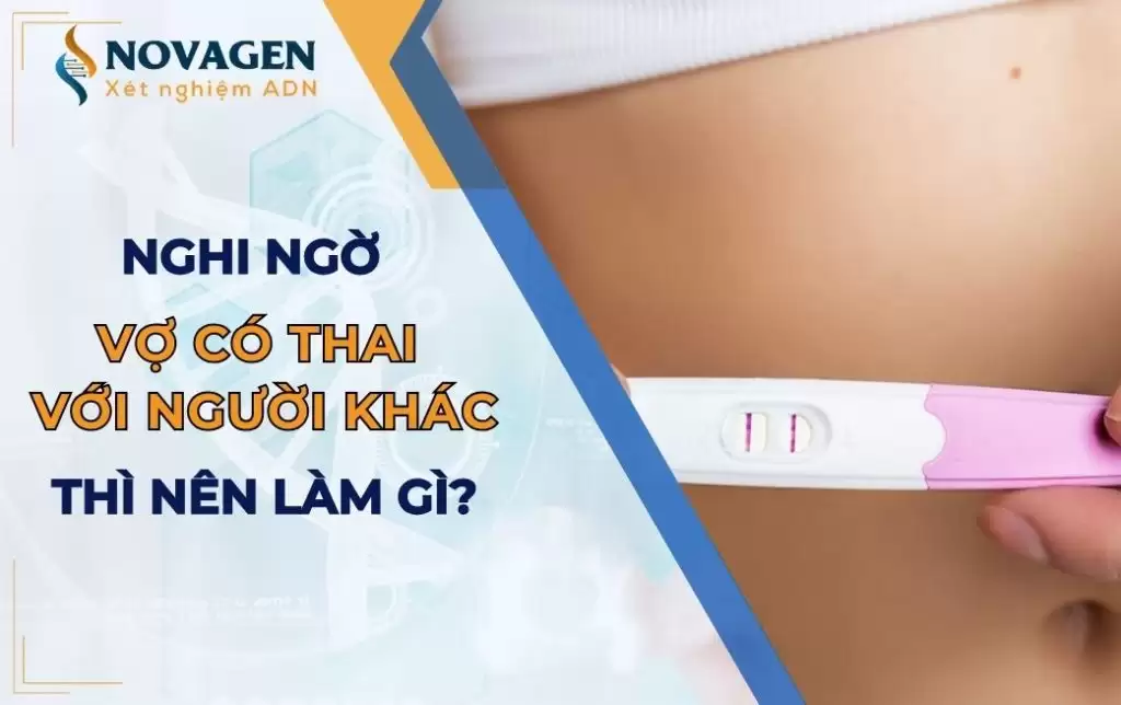 Làm gì khi nghi ngờ vợ hoặc bạn gái có thai với người khác? 