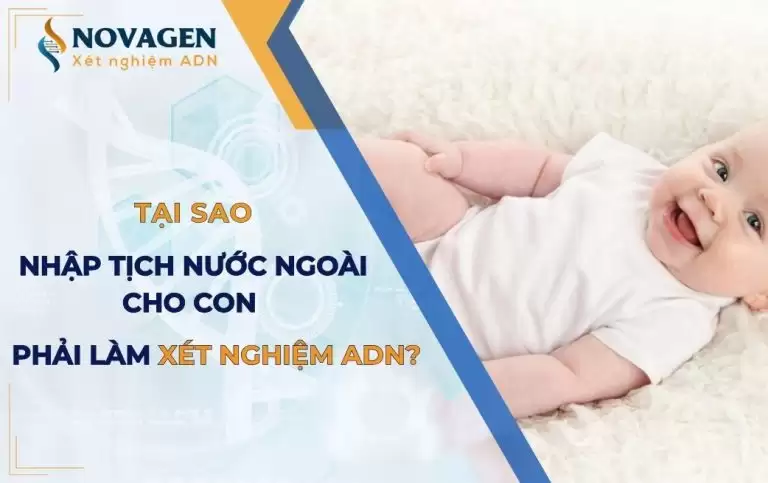 Tại sao nhập tịch nước ngoài cho con phải xét nghiệm ADN? 