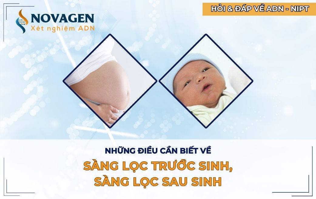 Những điều cần biết về sàng lọc trước sinh và sàng lọc sơ sinh