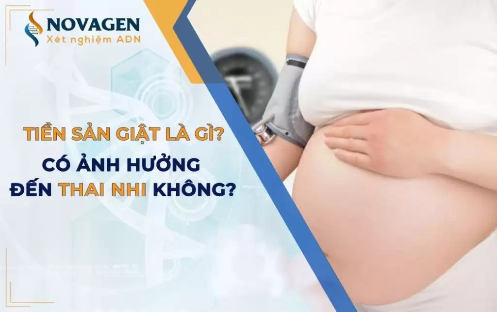 Tiền sản giật là gì? Tiền sản giật có ảnh hưởng đến thai nhi không?