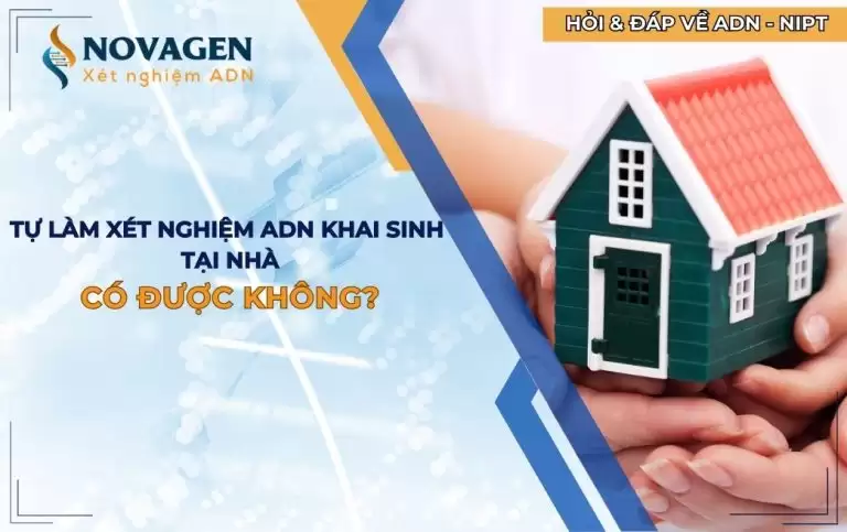Tự làm xét nghiệm ADN khai sinh tại nhà: Có được không?