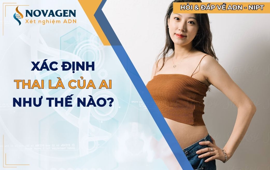 Làm thế nào để xác định thai là con của ai: Chồng hay người khác?