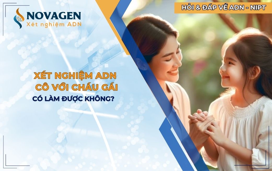 Xét nghiệm ADN cô với cháu gái có làm được không?