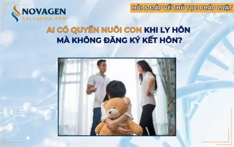 Ai có quyền nuôi con khi ly hôn mà không đăng ký kết hôn?