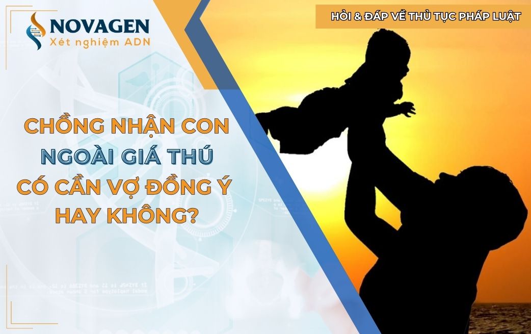 Chồng nhận con ngoài giá thú có cần vợ đồng ý hay không? 