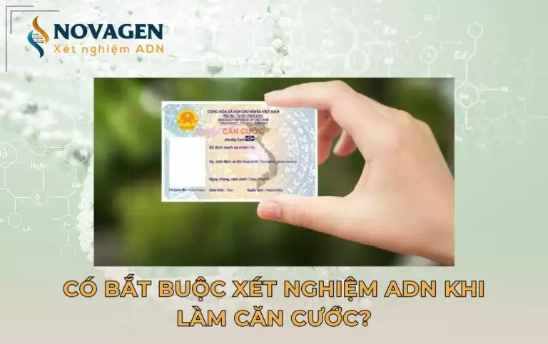 Có bắt buộc xét nghiệm ADN khi làm căn cước?