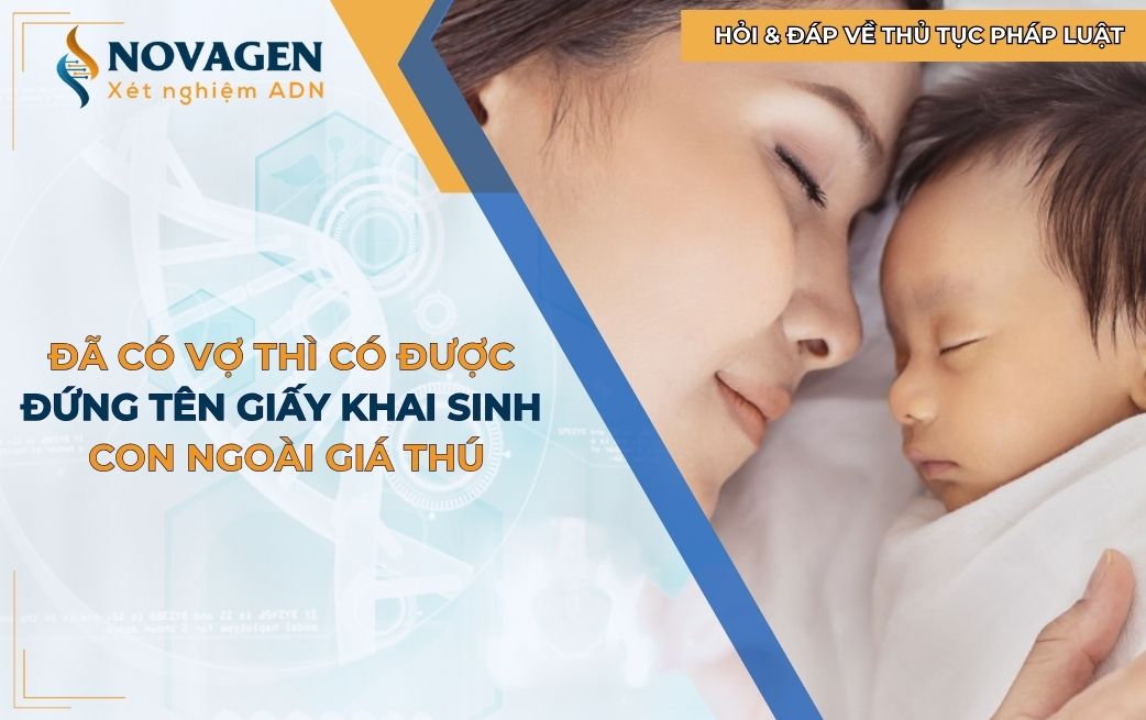 Đã có vợ thì có được đứng tên trong giấy khai sinh cho con ngoài giá thú?