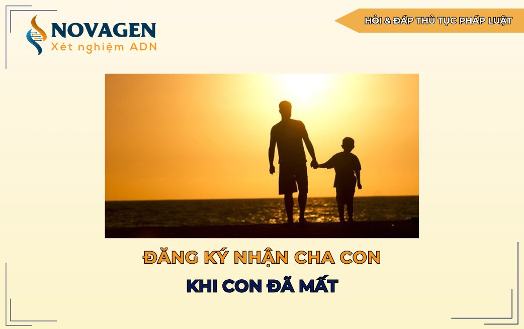 Có được đăng ký nhận cha con khi con đã mất không?