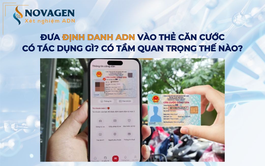 Tầm quan trọng của việc đưa định danh ADN vào thẻ căn cước