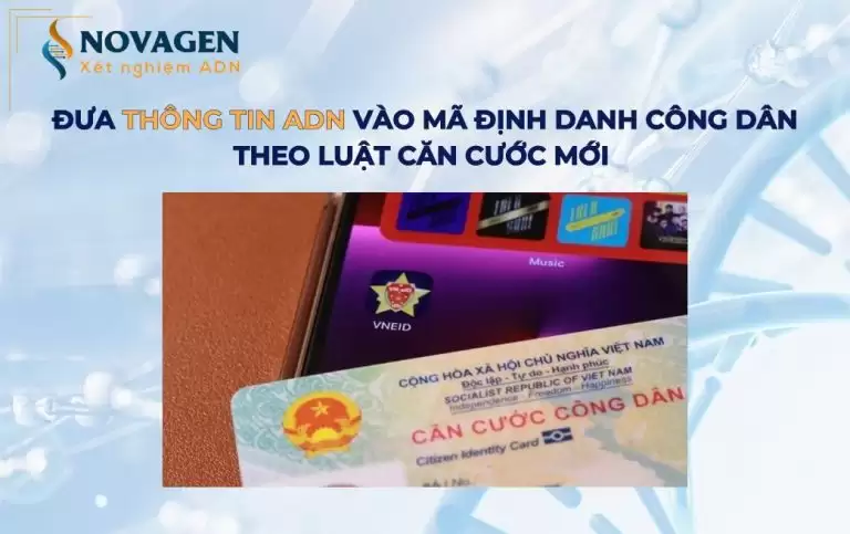 Đưa thông tin ADN vào mã định danh công dân theo Luật căn cước mới