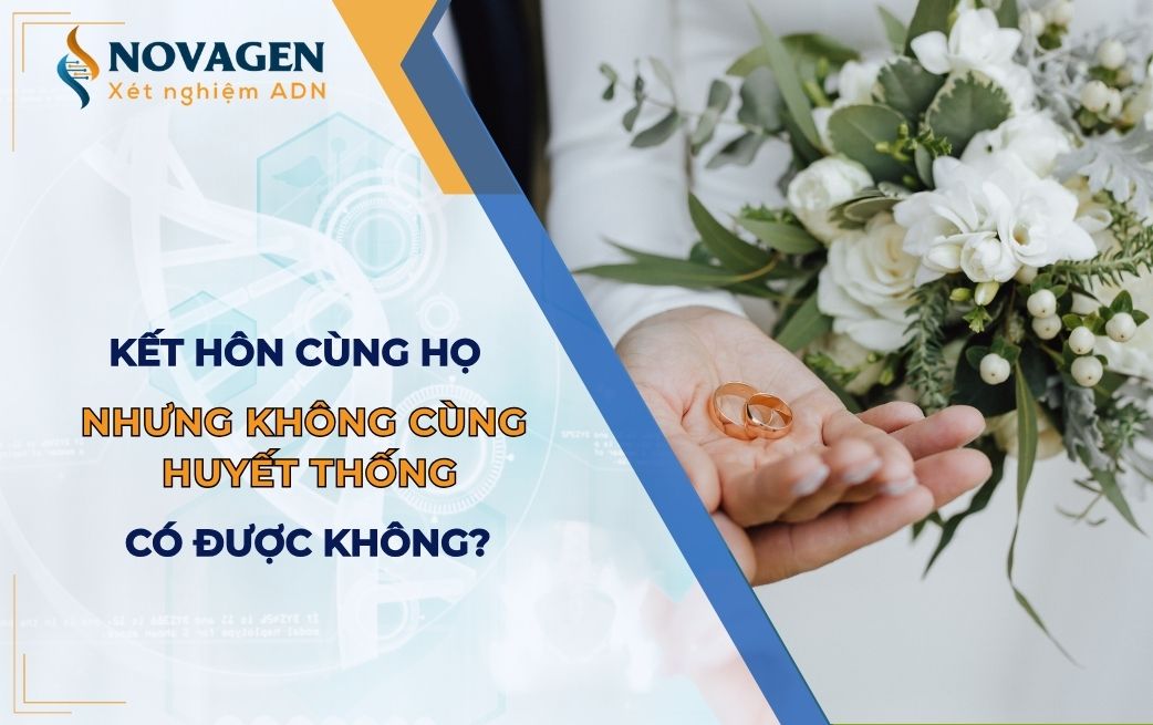 Kết hôn cùng họ nhưng không cùng huyết thống có được hay không? 