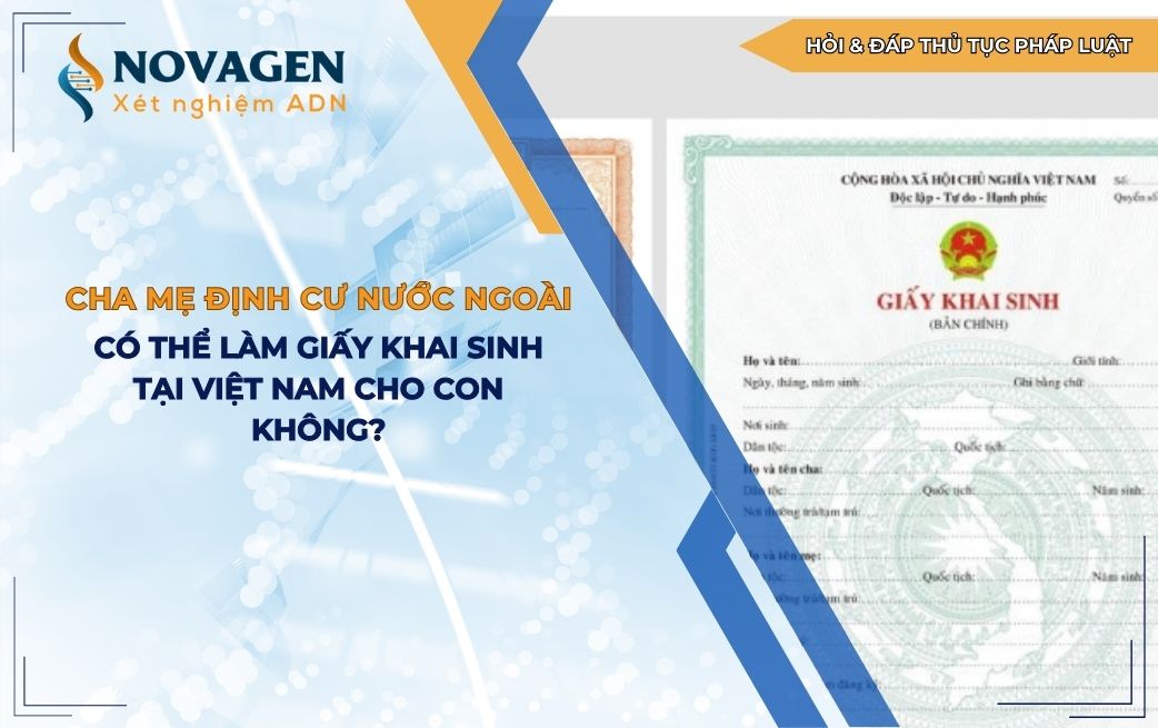 Cha mẹ định cư ở nước ngoài có thể làm giấy khai sinh tại Việt Nam cho con không?