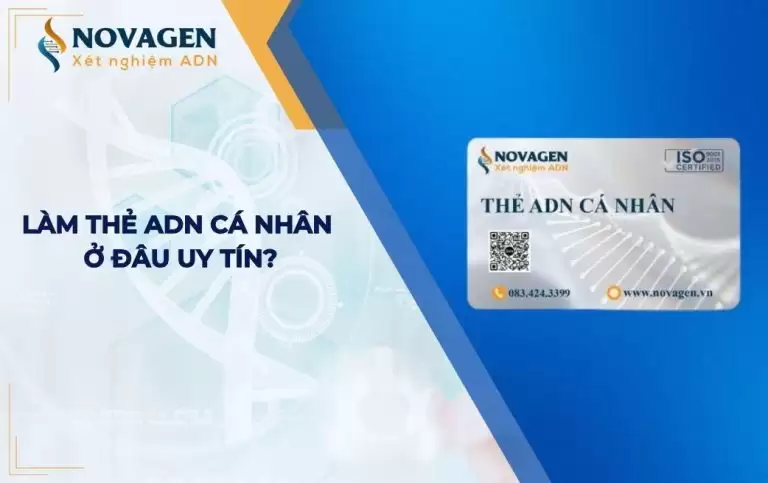 Thẻ ADN cá nhân là gì và làm thẻ ADN cá nhân ở đâu uy tín?