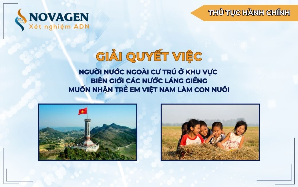 Giải quyết việc người nước ngoài cư trú ở khu vực biên giới nước láng giềng nhận trẻ em Việt Nam làm con nuôi